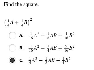 Find the square. (1/4A + 1/4B)^2 a) 1/16A^2 + 1/8AB + 1/16B^2 b) 1/4A^2 + 1/8AB + 1/4B-example-1