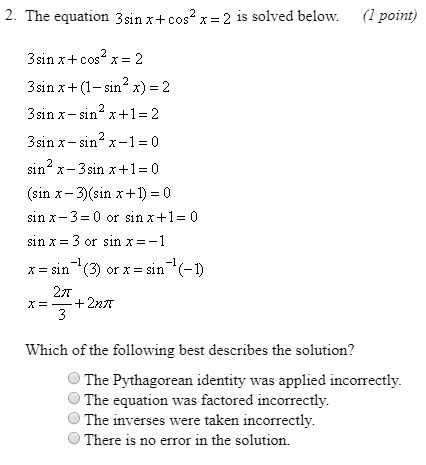 The equation 3sin x + cos^2 x = 2 is solved below (see image). Which of the following-example-1