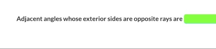 Adjacent angles whose exterior sides are opposite rays are-example-1