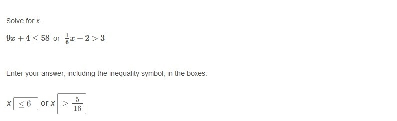 PLEASE HELP ASAP!! CORRECT ANSWER ONLY PLEASE!! Solve for x. 9x + 4 ≤ 58 or 1/6x − 2 &gt-example-1