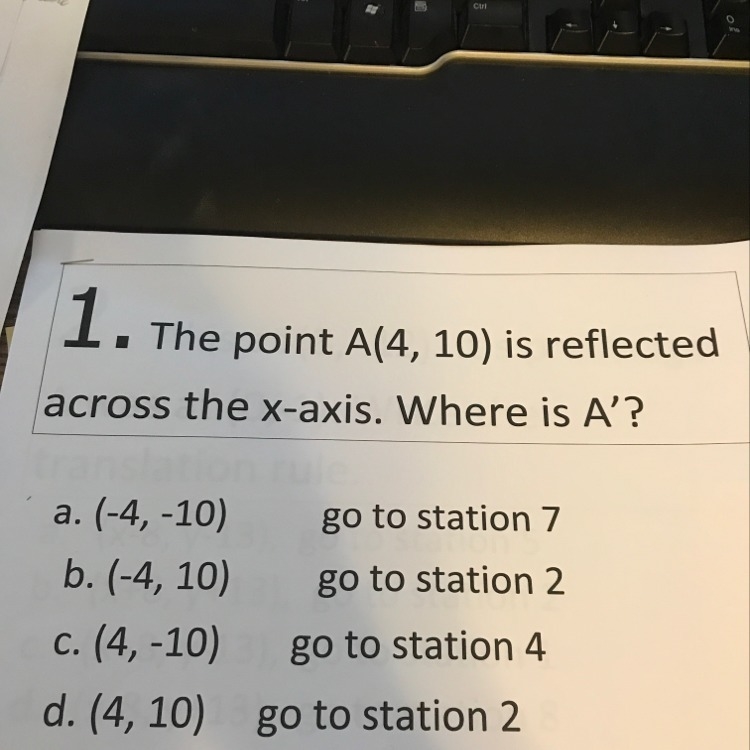 The point A(4,10) is reflected across the x axis. Where is a?-example-1