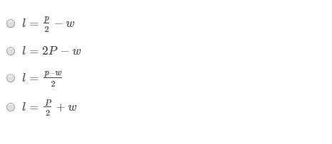 The formula for the perimeter of a rectangle is P=2(l+w). Solve for l. Answer choices-example-1