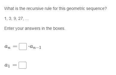 What is the recursive rule for this geometric sequence? 1, 3, 9, 27, ... Enter your-example-1