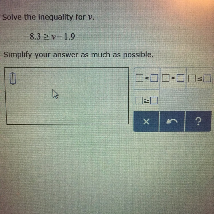 Solve the inequality for V. -8.3 _>_ V - 1.9-example-1