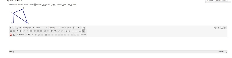 Write a two column proof. Given and bisects KLM and MJK. Prove LKJ ~ LMJ-example-1