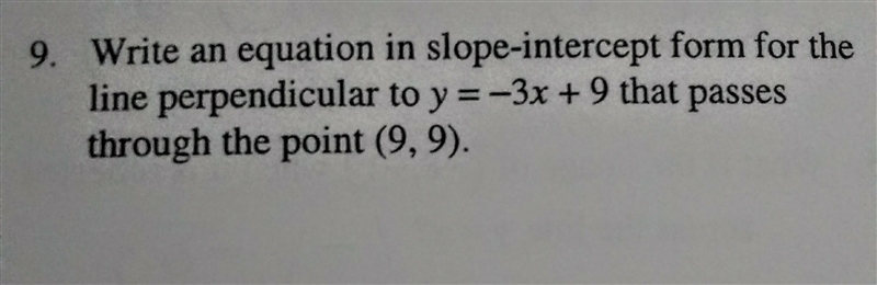 Write an equation in slope-intercept form for the line perpendicular to y=-3x + 9 that-example-1