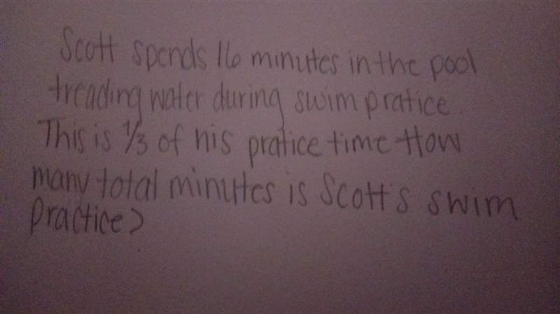 Scott spends 16 minutes in the pool treading water during swim practice. This is 1/3 of-example-1