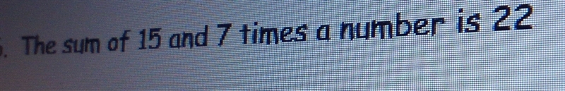 The sum of 15 and 7 times a number is 22-example-1