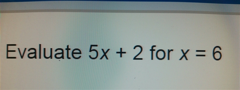 Evaluate 5x +2 for x=6-example-1