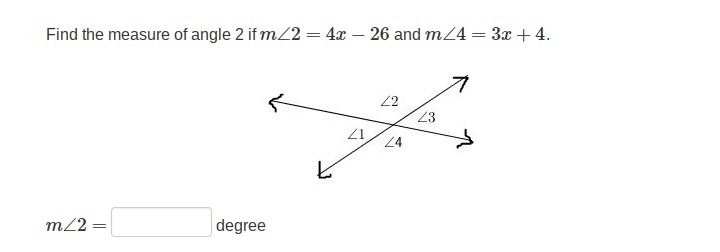 Find the measure of angle 2 if m∠2=4x−26 and m∠4=3x+4.-example-1