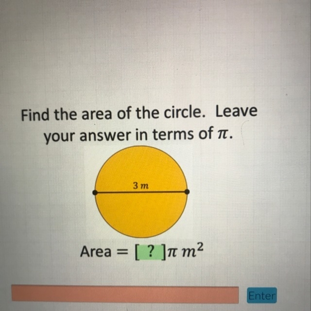 PLEASE HELP ME!!! GEOMETRY FIND THE AREA OF THE CIRCLE. LEAVE YOUR ANSWER IN TERMS-example-1