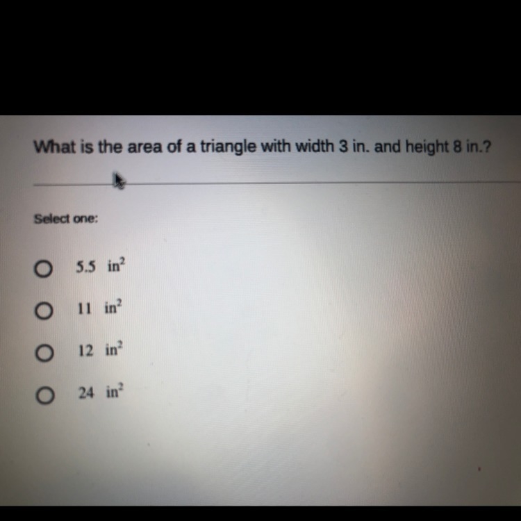 What is the area of a triangle with width 3 in.and height 8 in. Which one is correct-example-1