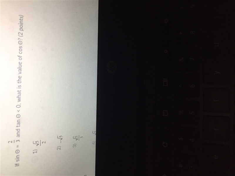 If sin theta = 2/3 and tan theta < 0, what is the value of cos theta? A) sqrt 5/2 B-example-1