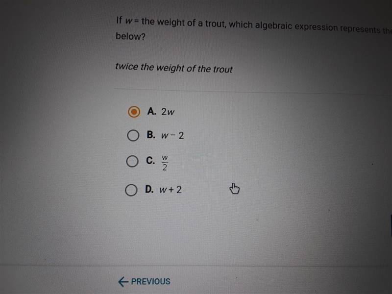 If w = the weight of a trout , which algebraic expression represents the phrase below-example-1