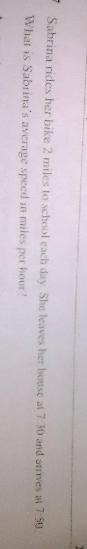 Sabrina rides her bike 2 miles to school each day she leaves her house 7:30 and arrives-example-1