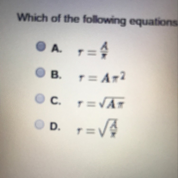 A=pi r^2 which if the following equations can be used to solve for the radius (r)-example-1