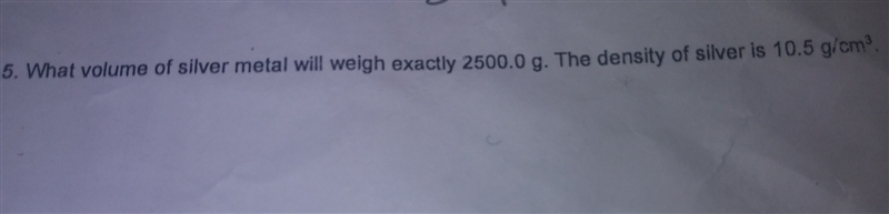 What volume of silver metal will weigh exactly 2500.0 g. The density of silver 10.5 g-example-1