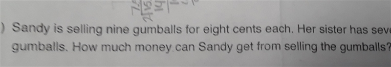 Sandy is selling nine gumballs for eight cents each. Her sister has seven gumballs-example-1