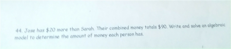 Jose has $20 more than Sarah. Their combined mobey totals $90. Write and solve an-example-1