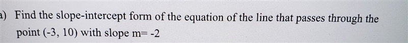 Slope intercept of line that passes (-3, 10) with slope m=-2-example-1