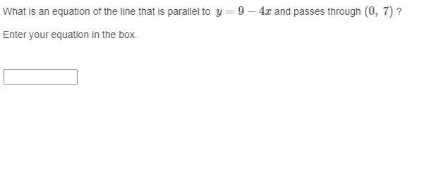 What is an equation of the line that is parallel to y=9−4x and passes through (0, 7) ? Enter-example-1