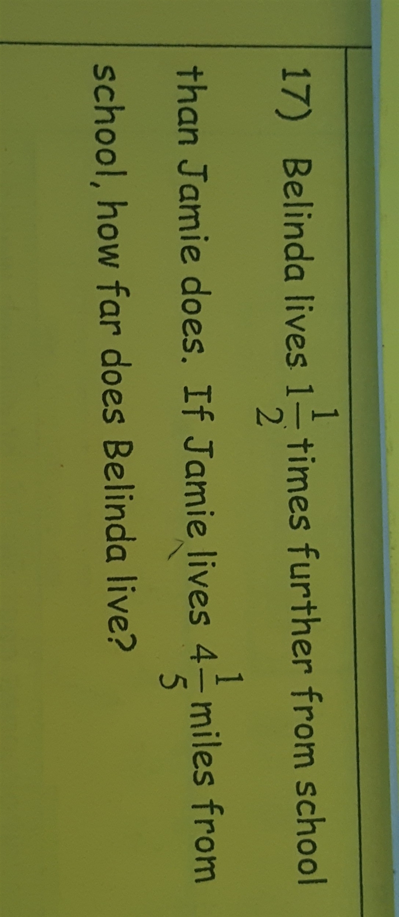 belinda lives 1 1/2 times further from school than jamie does. If jamie lives 4 1/5 from-example-1