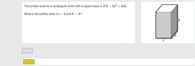 The surface area for a rectangular prism with a square base is SA=2s2+4sh. What is-example-1