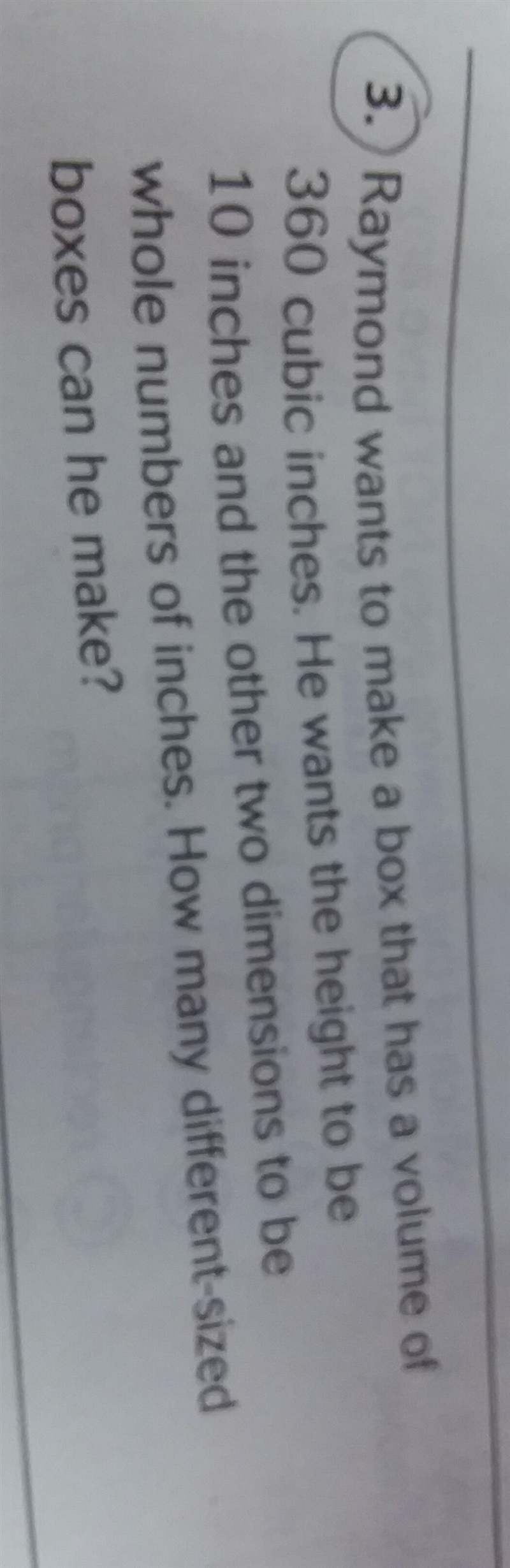 Raymond wants to make a box that has a volume of 360 cubic inches. He wants the height-example-1