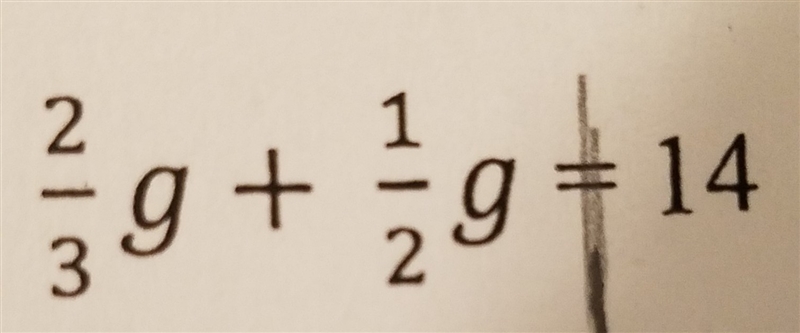 2/3g + 1/2g = 14 what is g?-example-1