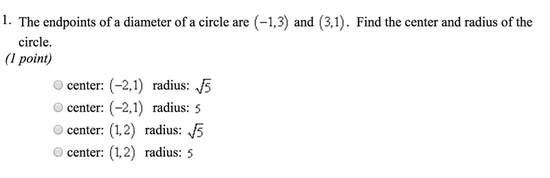 The endpoints of a diameter of a circle is (-1,3) and (3,1). Find the center and radius-example-1