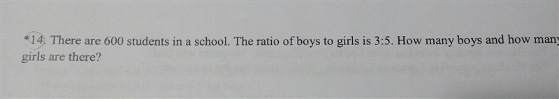 There are 600 students in a school. The ratio of boys to girls is 3:5. How many boys-example-1