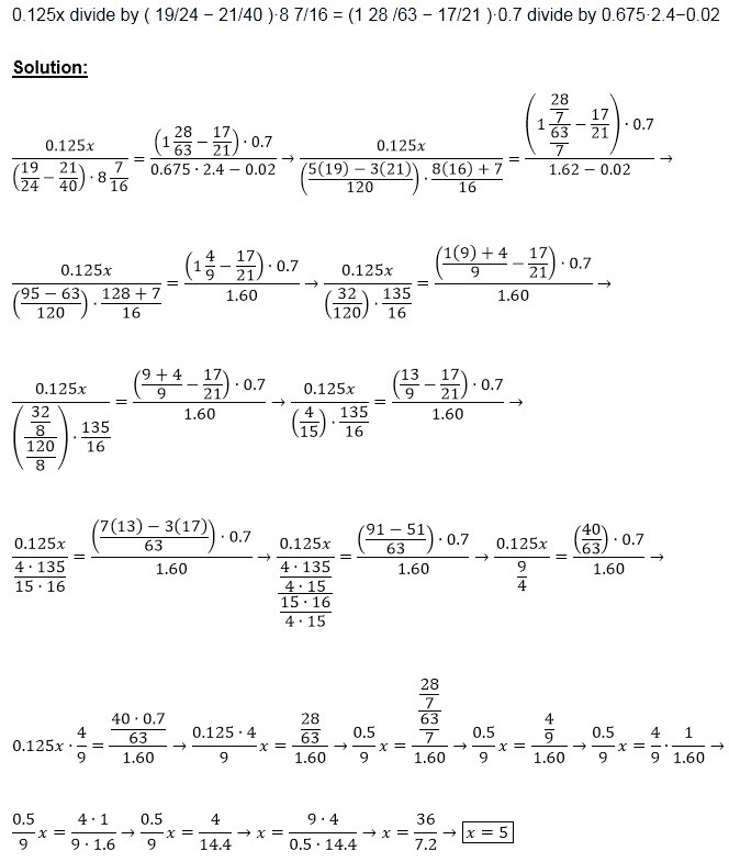 0.125x divide by ( 19/24 − 21/40 )·8 7/16 = (1 28 /63 − 17/21 )·0.7 divide by 0.675·2.4−0.02 What-example-1