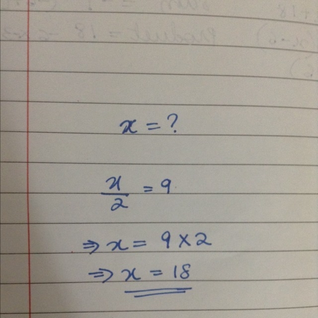 What is the answer for x. x/2=9-example-1