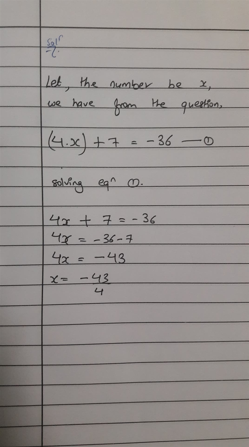 The product of 4 and a number increased by 7,is -36. translate to an equation then-example-1