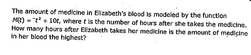 the amount of medicine in Elizabeth blood is modeled by the function M(t)= -t2+10t-example-1