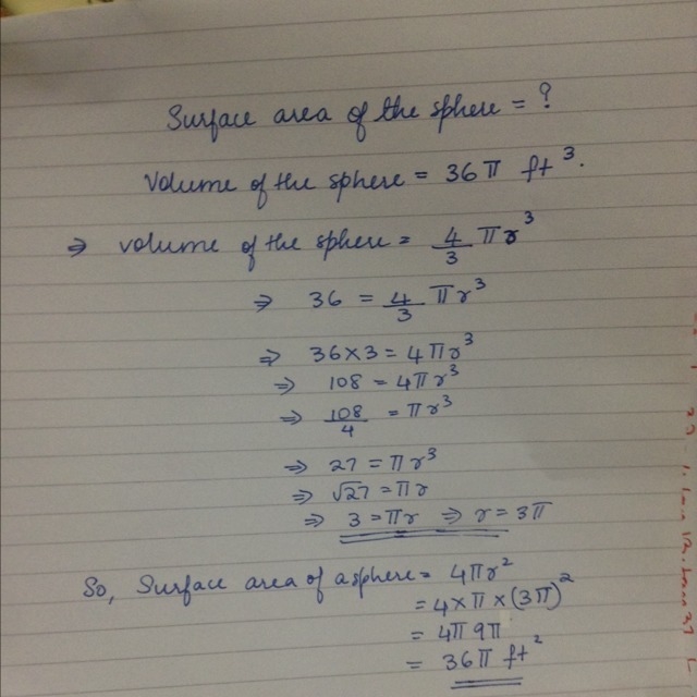 Find the surface area ( in terms of pi) of a sphere if it's volume is 36pi ft^3. Some-example-1