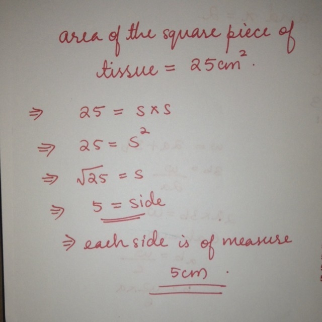 The area of a square piece of tissue paper is 25 square centimeters. How long is each-example-1