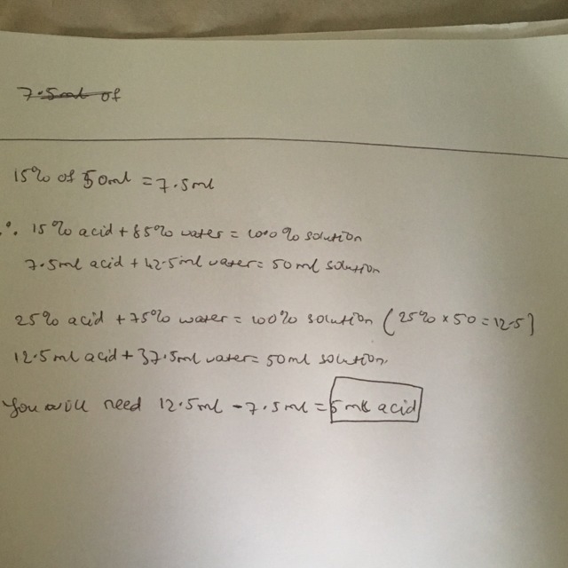 George wishes to increase the percent of acid in 50ml of a 15% acid solution to 25% acid-example-1