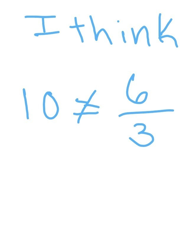 Ten is not equal to six divided by three-example-1