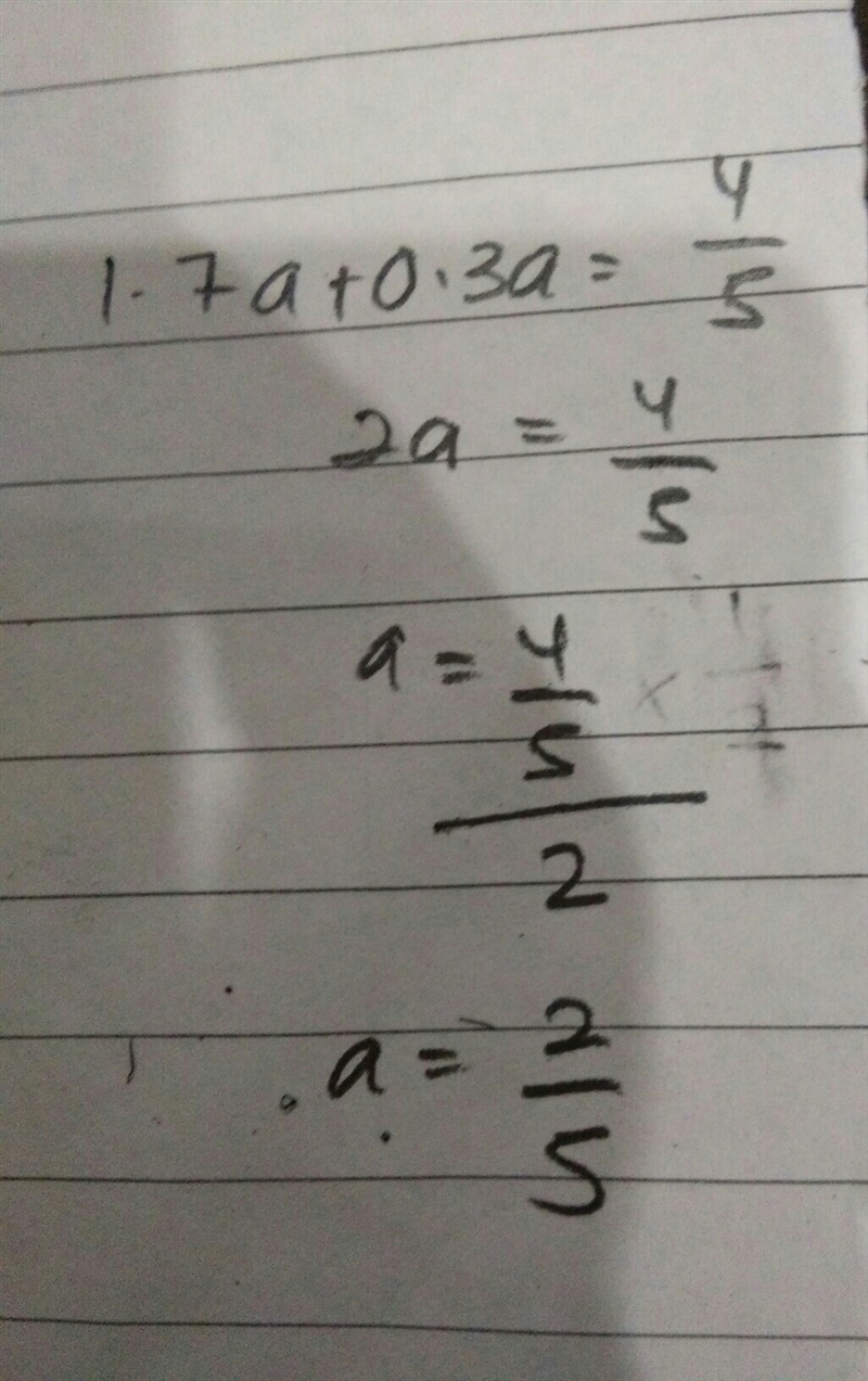 What value of a makes the equation true? 1.7a+0.3a=4/5 1. a=2/5 2. a=2 4/5 3. a= -1 1/5 4. a-example-1