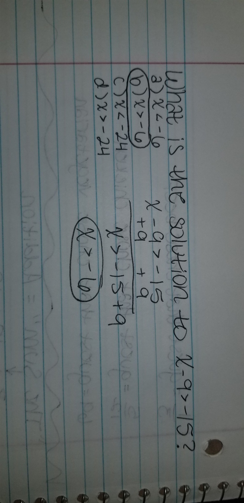 What is the solution to x - 9 > -15? x < -6 x > -6 x < -24 x > -24-example-1