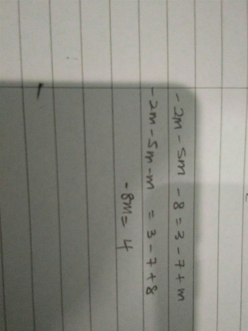 Which of the following equations are equivalent to -2m - 5m - 8 = 3 + (-7) + m? 1. -15m-example-1