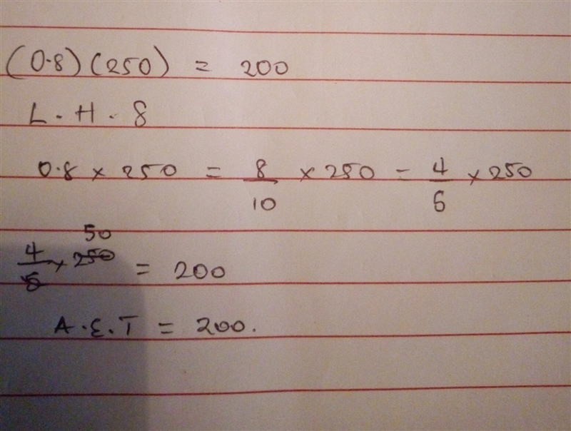 Show that (0.8) (250) does equal 200-example-1