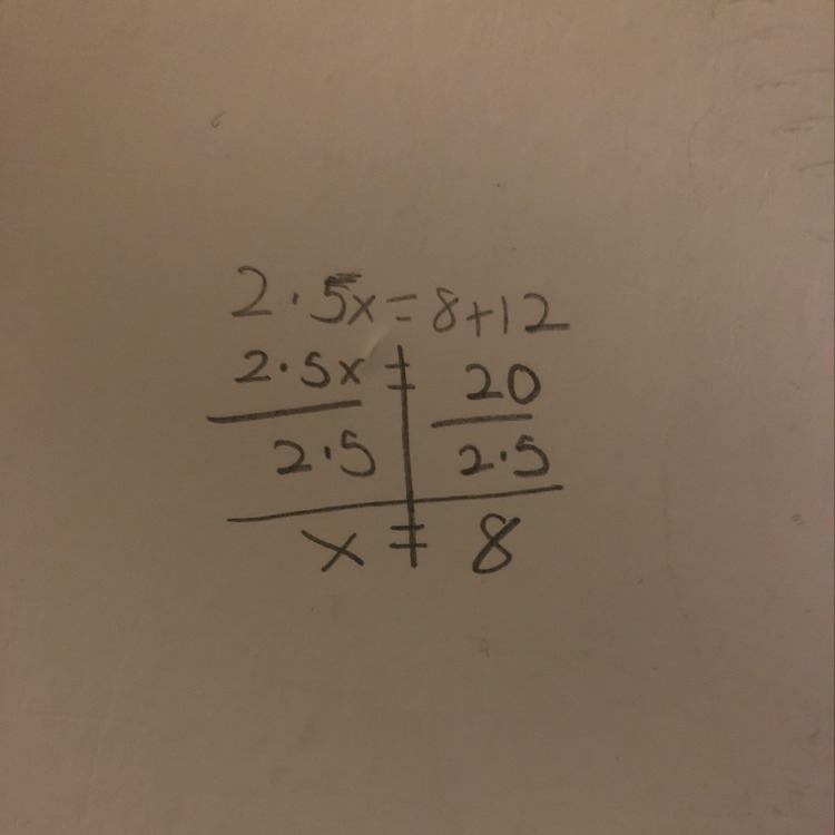 What is 2.5x=8+12 25 POINTS PLEASE HELP-example-1