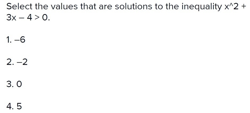 Select the value that are the solutions to the inequality x^2 +3x-4>0-example-1