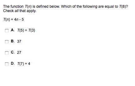 The function T(n) is defined below. Which of the following are equal to T(8)? Check-example-1