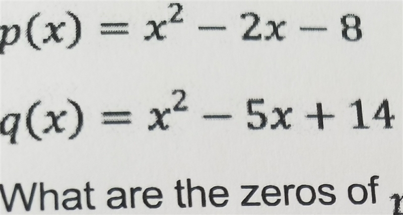 P(x)=x^2-2x-8 and q(x)=x^2-5x+14 what are the zeros of p(x) +q(x)?-example-1