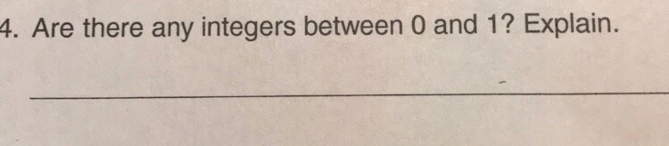 I need to know if there are any integers between one and zero-example-1