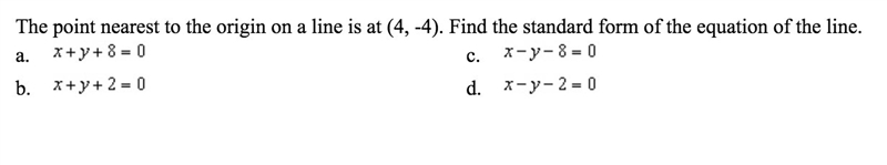 The point nearest to the origin on a line is at (4, -4). Find the standard form of-example-1