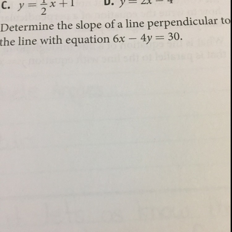 What is a slope perpendicular to the line with equation 6x-4y=30. Can u guys show-example-1